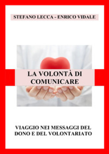 La volontà di comunicare. Viaggio nei messaggi del dono e del volontariato