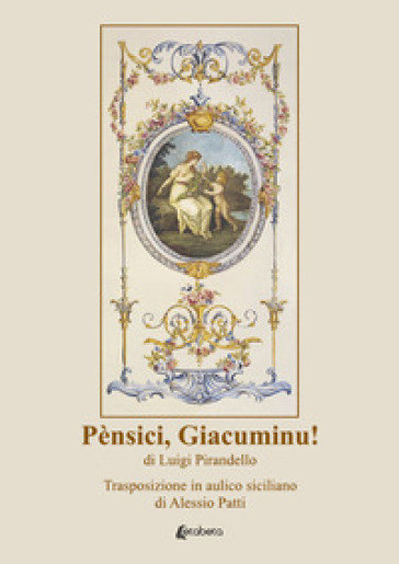 Pènsici, Giacuminu! di Luigi Pirandello. Trasposizione in aulico siciliano di Alessio Patti
