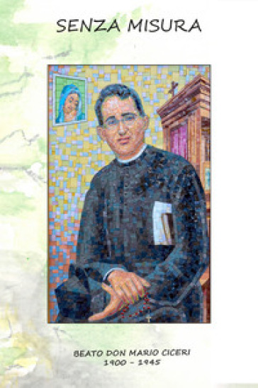 Senza misura. Beato don Mario Ciceri 1900-1945