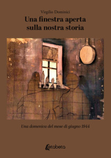 Una finestra aperta sulla nostra storia. Una domenica del mese di giugno 1944-0
