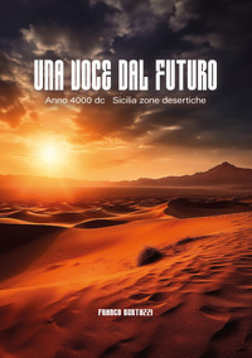 Una voce dal futuro. Anno 4000 d.C. Sicilia zone desertiche