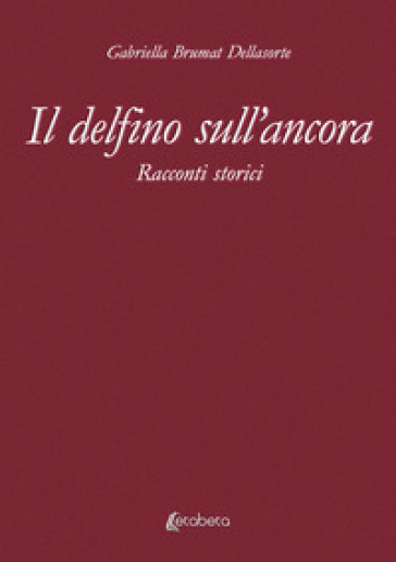 Il delfino sull'ancora. Racconti storici