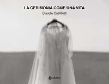 La cerimonia come una vita. Ediz. illustrata-0