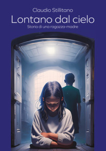 Lontano dal cielo. Storia di una ragazza-madre