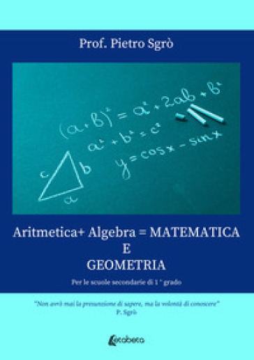 Aritmetica+ Algebra = Matematica e Geometria. Per le scuole secondarie di 1° grado