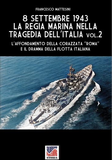 8 settembre 1943: la Regia Marina nella tragedia dell'Italia - Vol. 2