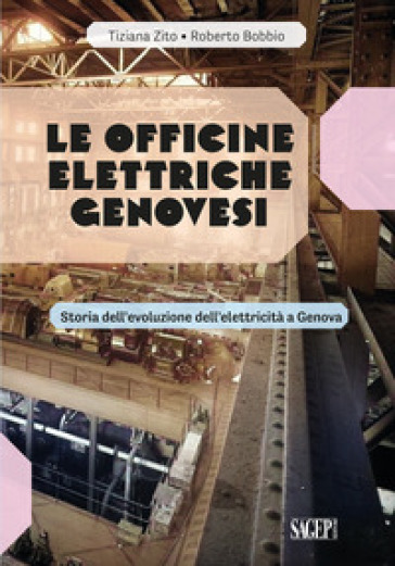 Le Officine Elettriche Genovesi. Storia dell'evoluzione dell'elettricità a Genova