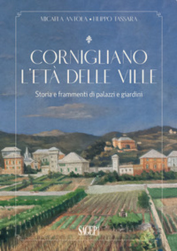 Cornigliano. L'età delle ville. Storia e frammenti di palazzi e giardini