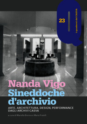 Nanda Vigo. Sineddoche d'archivio. Arte, architettura, design, performance dagli Archivi Casva