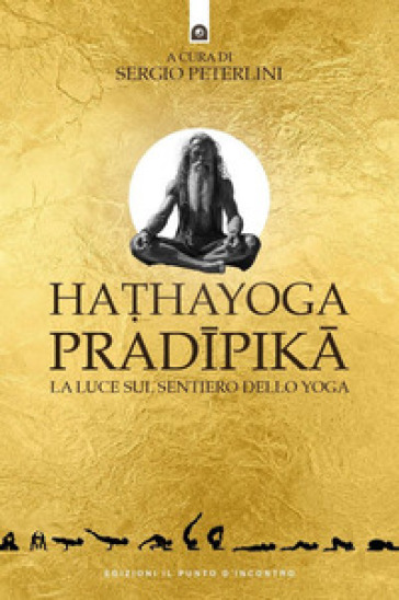 Hathayoga pradïpik¿. La luce sul sentiero dello yoga