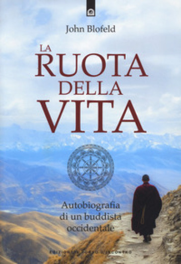 La ruota della vita. Autobiografia di un buddista occidentale. Nuova ediz.