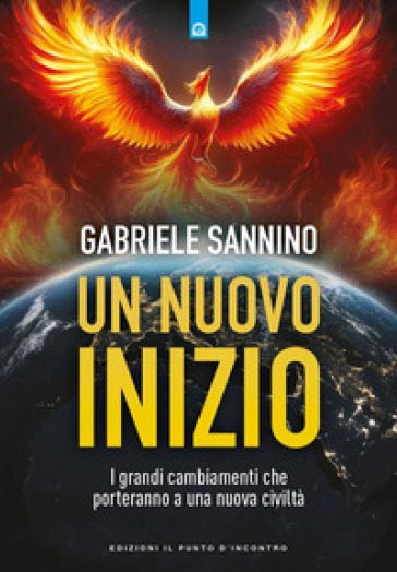 Un nuovo inizio. I grandi cambiamenti che porteranno a una nuova civiltà