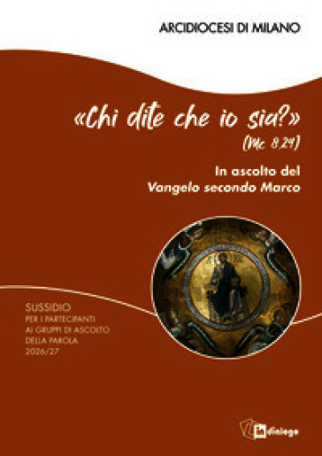 «Chi dite che io sia?» (Mc 8,29). In ascolto del Vangelo secondo Marco. Sussidio per gli incontri dei partecipanti ai gruppi di ascolto della parola 2026/27