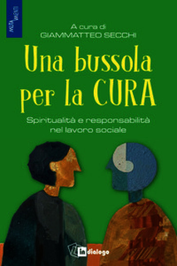 Una bussola per la cura. Spiritualità e responsabilità nel lavoro sociale