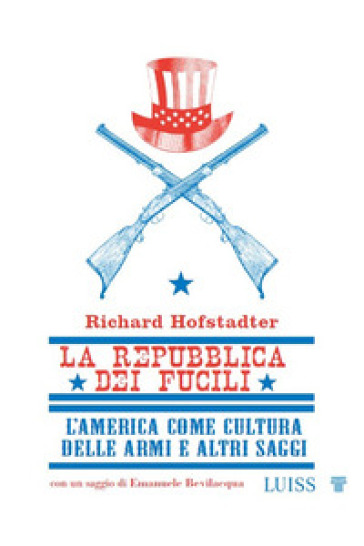 La repubblica dei fucili L'America come cultura delle armi e altri saggi