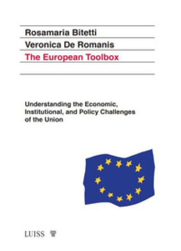The European toolbox. Understanding the economic, institutional, and policy challenges of the Union