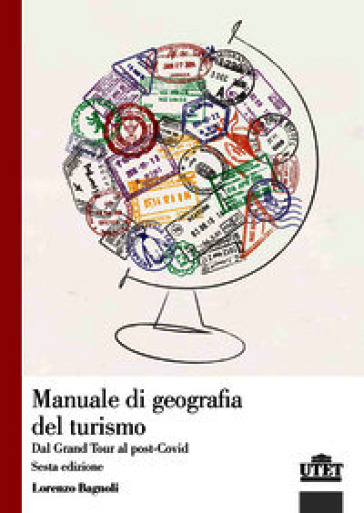 Manuale di geografia del turismo. Dal Grand Tour al post-Covid