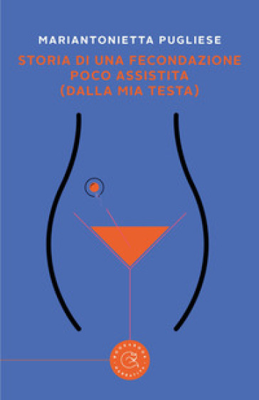 Storia di una fecondazione poco assistita (dalla mia testa)