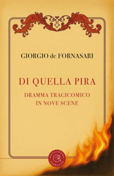 Di quella pira. Dramma tragicomico in nove scene