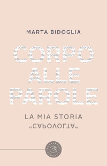 Corpo alle parole. La mia storia «capovolta»