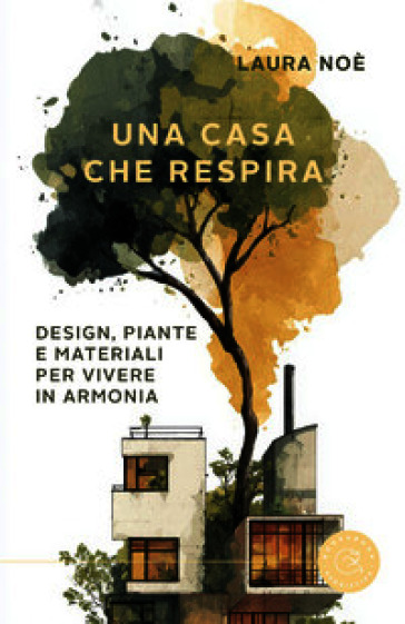 Una casa che respira. Design, piante e materiali per vivere in armonia