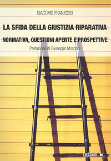 La sfida della giustizia riparativa. Normativa, questioni aperte e prospettive