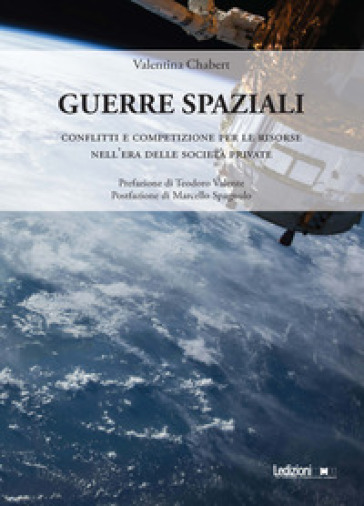 Guerre spaziali. Conflitti e competizione per le risorse nell'era delle società private