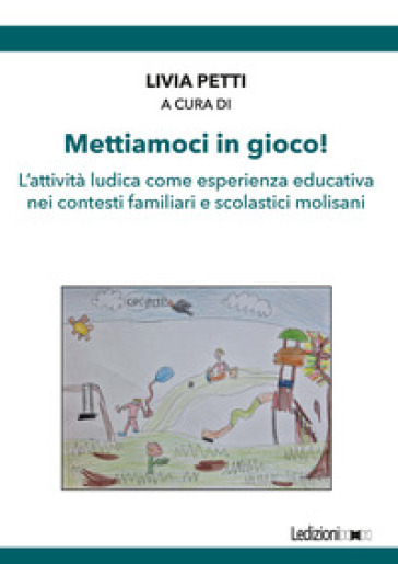 Mettiamoci in gioco! L'attività ludica come esperienza educativa nei contesti familiari e scolastici molisani