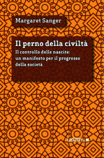 Il perno della civiltà. Il controllo delle nascite: un manifesto per il progresso della società