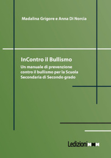 InContro il bullismo. Un manuale di prevenzione contro il bullismo per la Scuola Secondaria di Secondo grado. Ediz. illustrata