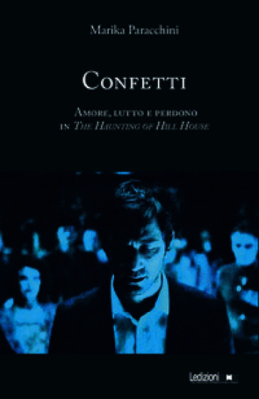 Confetti. Amore, lutto e perdono in The Haunting of Hill House. Ediz. illustrata