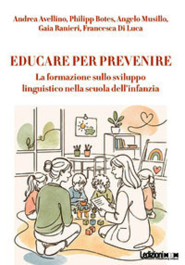 Educare per prevenire. La formazione sulla sviluppo linguistico nella scuola dell'infanzia. Ediz. illustrata