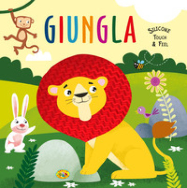 Giungla. Silicone touch &amp; feel. Ediz. a colori