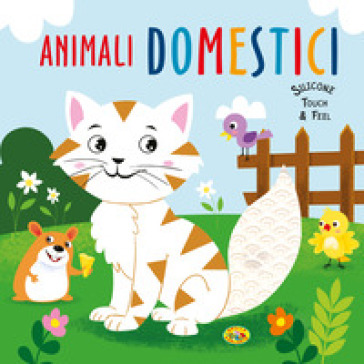 Animali domestici. Silicone touch &amp; feel. Ediz. a colori