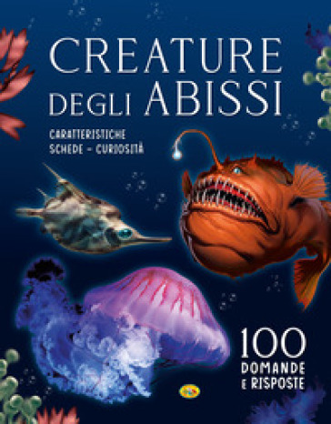 Creature Degli Abissi. 100 Domande E Risposte. Ediz. A Colori-image