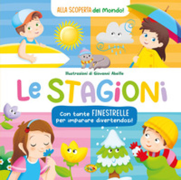 Le stagioni. Alla scoperta del mondo. Ediz. a colori