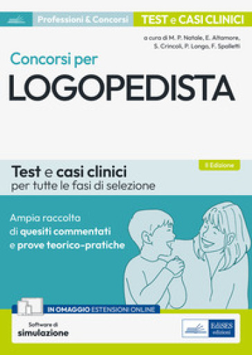Concorsi per logopedista. Ampia raccolta di quesiti commentati e prove teorico-pratiche. Test e casi clinici per tutte le fasi di selezione. Con espansione online. Con software di simulazione