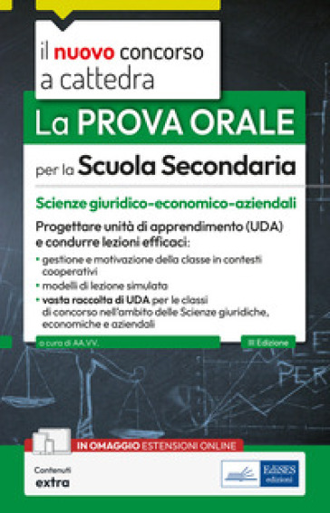La prova orale per la scuola secondaria. Scienze giuridico-economico-aziendali. Progettare unità di apprendimento UDA e condurre lezioni efficaci. Con espansione online