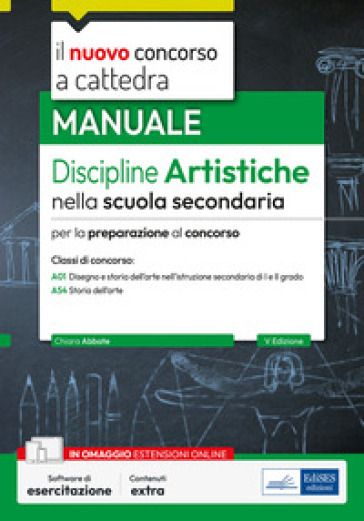 Il nuovo Concorso a cattedra. Discipline artistiche nella scuola secondaria. Manuale per la preparazione al concorso a cattedra classi di concorso A01 e A54. Con espansione online. Con software di esercitazione