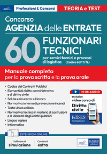 Concorso Agenzia Entrate. 60 funzionari tecnici per servizi tecnici e processi di logistica (Cod. 60 FT/TL). Manuale completo per la prova scritta e la prova orale. Con software online e videocorso