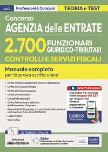 Concorso Agenzia delle Entrate. 2700 funzionari giuridico tributari controlli e servizi fiscali. Manuale per la prova scritta unica. Con software di simulazione