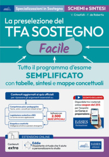 La preselezione del TFA sostegno facile. Tutto il programma d'esame semplificato con tabelle, sintesi e mappe concettuali. Con assistente virtuale. Con contenuti extra e sconto coupon