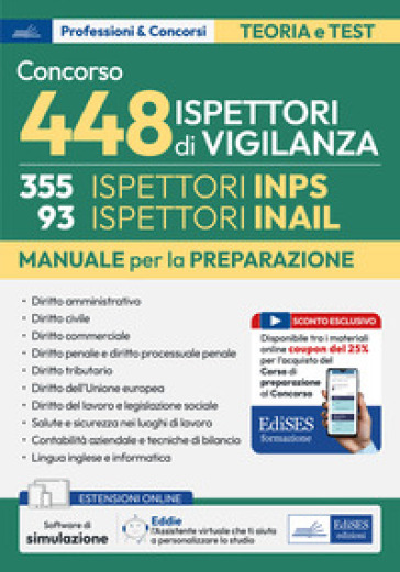 Concorso 448 Ispettori di Vigilanza (355 Ispettori INPS e 93 Ispettori INAIL). Manuale per la preparazione. Con QR Code. Con software di simulazione