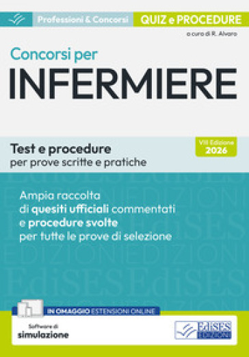 Concorsi per infermiere. Test e procedure per prove scritte e pratiche. Ampia raccolta di quesiti ufficiali commentati e procedure svolte per prove scritte e pratiche. Con software di simulazione