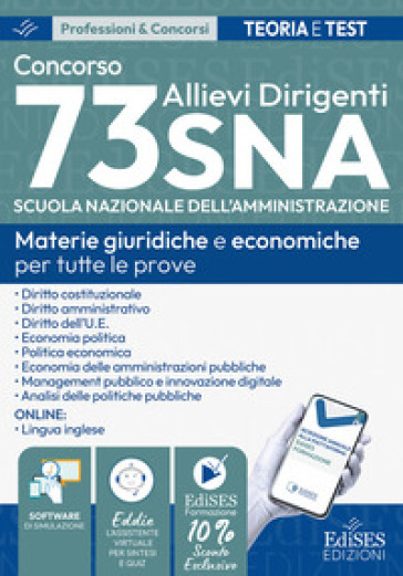 Concorso 73 Allievi Dirigenti SNA (Scuola Nazionale dell'Amministrazione). Manuale e quesiti per tutte le prove. Materie giuridiche e economiche per tutte le prove. Con estensioni online, software e assistente virtuale