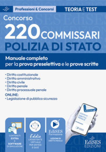 Concorso 220 Commissari Polizia di Stato. Manuale completo per la prova preselettiva e le prove scritte. Con software di simulazione