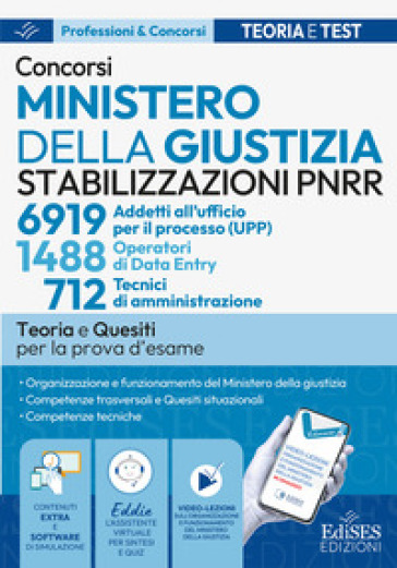 Concorsi Ministero della Giustizia. 6919 Addetti all'ufficio per il processo (UPP). 1488 operatore di data entry. 712 tecnici di amministrazione. Teoria e quesiti per la prova d'esame. Con software di simulazione