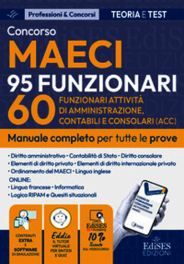 Concorso MAECI 95 funzionari 60 funzionari attività di amministrazione, contabili e consolari. Manuale completo per tutte le prove. Con software di simulazione online e tutor virtuale