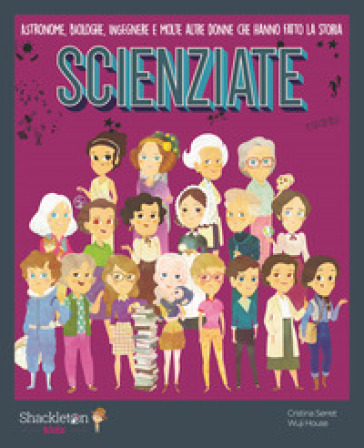 Scienziate. Astronome, biologhe, ingegnere e molte altre donne che hanno fatto la storia. Ediz. a colori. Con QR Code