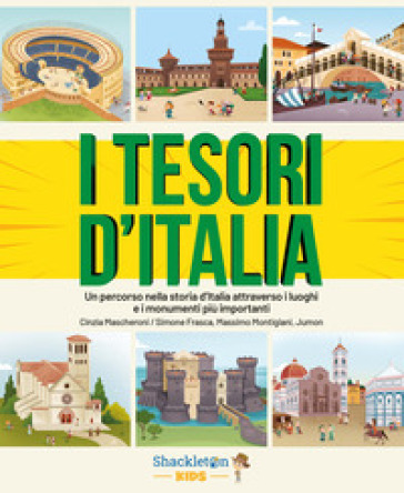 I tesori d'Italia. Un percorso nella storia d'Italia attraverso i luoghi e i monumenti più importanti. Ediz. a colori